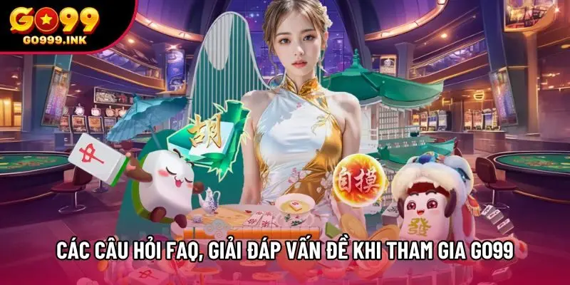 Các câu hỏi FAQ giải đáp vấn đề khi tham gia Go99 Các câu hỏi FAQ giải đáp vấn đề khi tham gia Go99